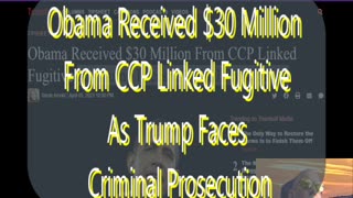 Ep 131 Obama Received $30 Million From CCP Linked Fugitive & more