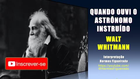 Poema "Quando Ouvi o Astrônomo Instruído"[Walt Whitman]