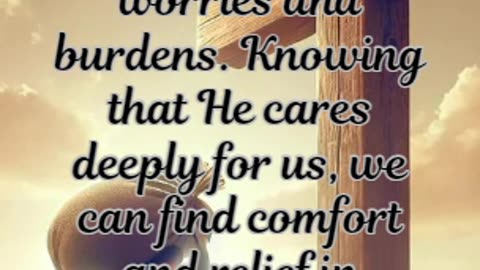 1 Peter 5:7 - Cast all your anxiety on Him because He cares for you.