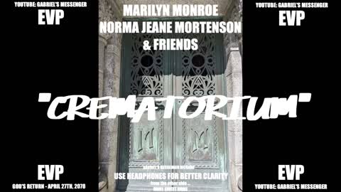 EVP Spirits Including Marilyn Monroe Stating The Word Crematorium Afterlife Communication