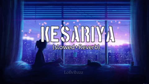 Kesariya(slowed+reverb) | lofi song | bollywood lofi