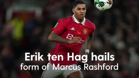 Manchester United's Erik Ten Hag says Marcus Rashford is in 'great form'