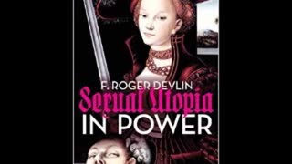 Sexual Utopia In Power: The Feminist Revolt Against Civilization (8-28-15)