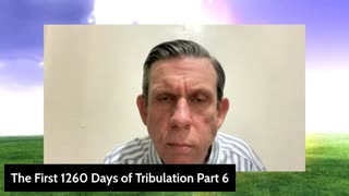 The First 1260 Days of Tribulation Part 6