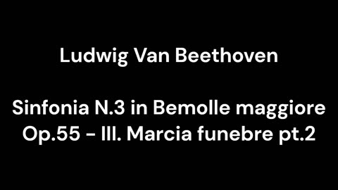 Beethoven - Sinfonia N.3 in Bemolle maggiore Op.55 - III. Marcia funebre pt.2