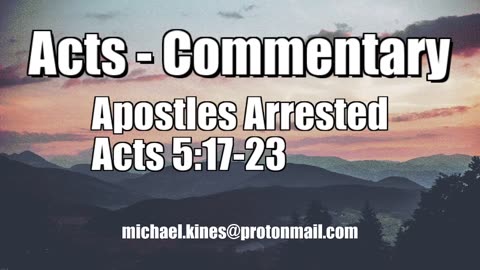 The Apostles Arrested and Freed - Acts 5:17-23 - Mike Kines