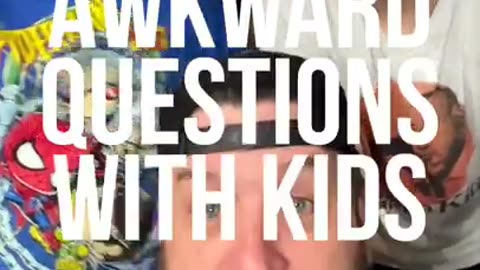 Awkward Questions with Kids with Uploads of Fu