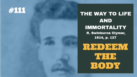 #111: REDEEM THE BODY: The Way To Life and Immortality, Reuben Swinburne Clymer, 1914, p. 127