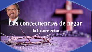 LAS CONSECUENCIAS DE NEGAR LA RESURRECCIÓ..