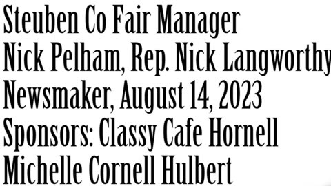 Wlea Newsmaker, August 14, 2023, Steuben Co Fair Manager Nick Pelham, Congressman Nick Langworthy