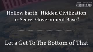 Hollow Earth | Hidden Civilization or Secret Government Base?