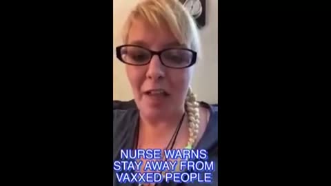 Nurse warns - Stay away from vaxxed people!