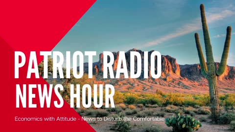 Patriot Radio News Hour - 06/07/2024