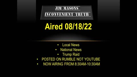 Jim Mason's Inconvenient Truth 08/18/2022