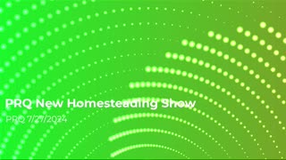 New Homesteading Show 7/27/2024