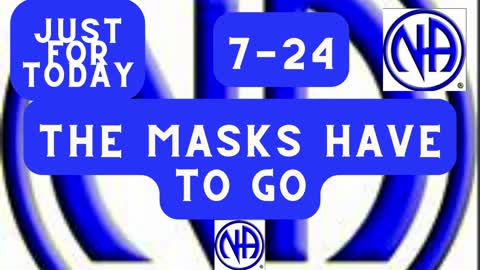 The masks have to go - 7-24 #jftguy #jft "Just for Today N A" Daily Meditation
