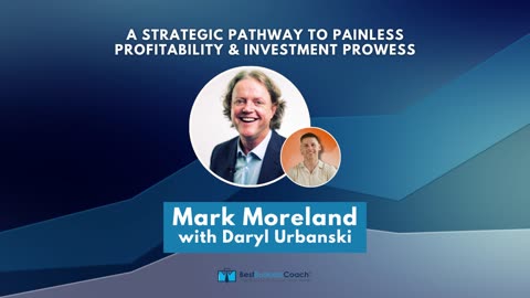 A Strategic Pathway to Painless Profitability & Investment Prowess with Mark Moreland