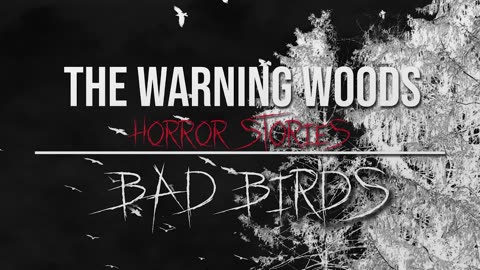BAD BIRDS | Terrifying nature horror | The Warning Woods Scary Stories Podcast