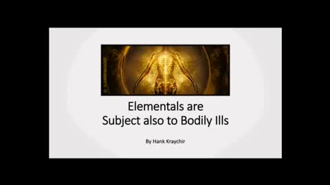 ELEMENTALS ARE SUBJECT ALSO TO BODILY ILLS