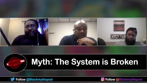 The Black Myths Podcast | Myth: The System is Broken