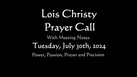 Lois Christy Prayer Group conference call for Tuesday, July 30th, 2024