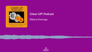 Biblical Marriage / Cheer UP! Podcast