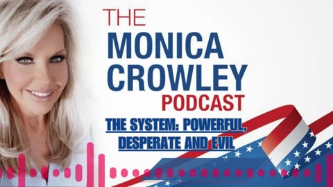 The Monica Crowley Podcast: The System: Powerful, Desperate and Evil