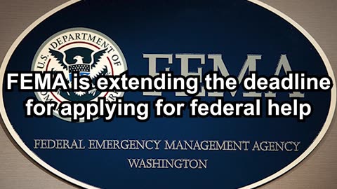 FEMA is extending the deadline for applying for federal help