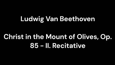 Beethoven - Christ in the Mount of Olives, Op. 85 - II. Recitative