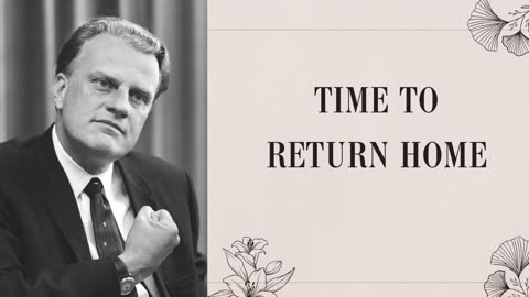 Time to Return Home - Billy Graham