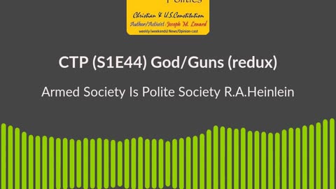 CTP (S1E44, 20240420) God & Guns Redux R.A.Heinlein Quote Soundbite