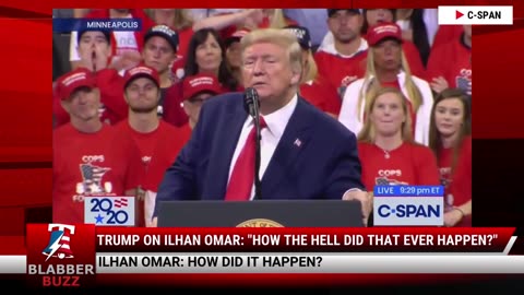 Trump On Ilhan Omar: "How The Hell Did That Ever Happen?"