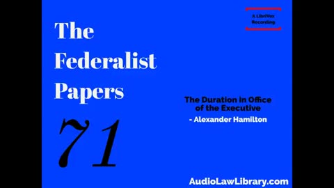 Federalist Papers - #71 The Duration in Office of the Executive (Audiobook)