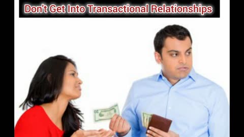 Don't Get Into Transactional Relationships