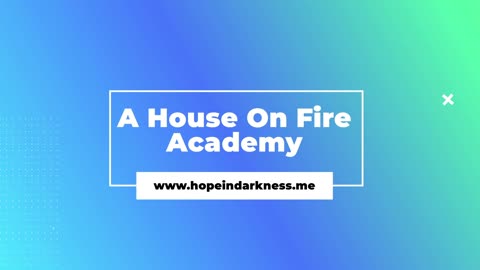 HopeinDarkness.me Introduces A House on Fire Online Academy