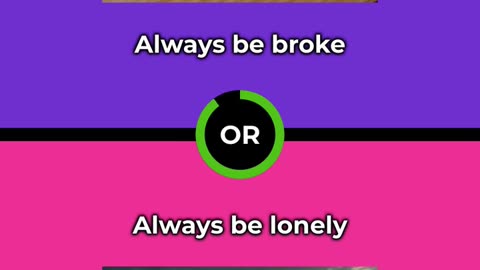 Would you rather - Always be broke