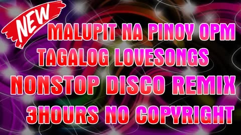 MALUPIT NA PINOY OPM TAGALOG LOVESONGS NONSTOP DISCO REMIX 3HOURS NON STOP SLOW MUSIC