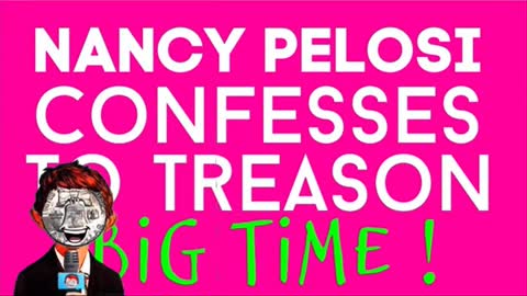 Pelosi confesses Treason