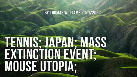Tennis; Japan; Mass extinction event; Mouse Utopia;