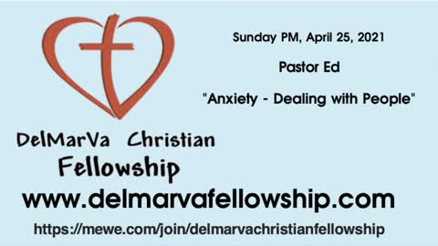 4-25-21PM - Pastor Ed - "Anxiety - Dealing w/ People"