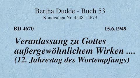 BD 4670 - VERANLASSUNG ZU GOTTES AUSSERGEWÖHNLICHEM WIRKEN (12. JAHRESTAG DES WORTEMPFANGS)