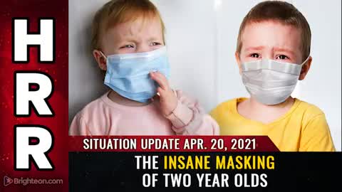 04-20-21 S.U. - The Insane Masking of TWO YEAR OLDS