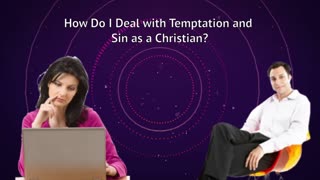How Do I Deal with Temptation and Sin as a Christian?