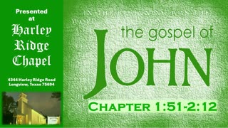 Gospel of John Chapter 1:51- 2:12