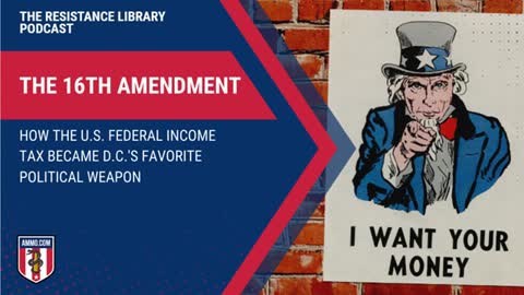 The 16th Amendment: How the U.S. Federal Income Tax Became D.C.'s Favorite Political Weapon