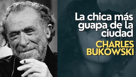 Audiocuento: La chica más guapa de la ciudad - Charles Bukowski