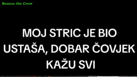 MOJ STRIC JE BIO USTASA, DOBAR COVJEK KAZU SVI