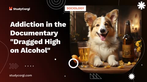 Addiction in the Documentary "Dragged High on Alcohol" - Research Paper Example
