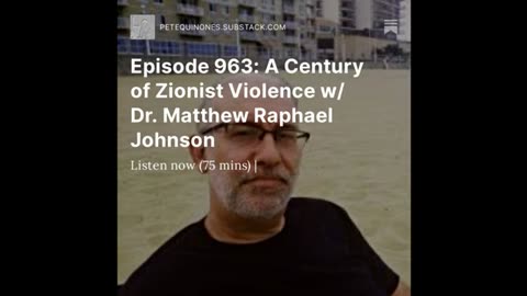 Episode 963: A Century of Zionist Violence w/ Dr. Matthew Raphael Johnson