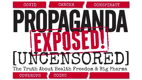 Propaganda EXPOSED! [UNCENSORED]
